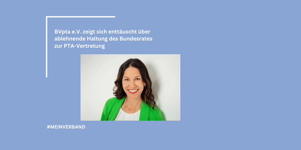 BVpta e.V. zeigt sich enttäuscht über ablehnende Haltung des Bundesrates zur PTA-Vertretung